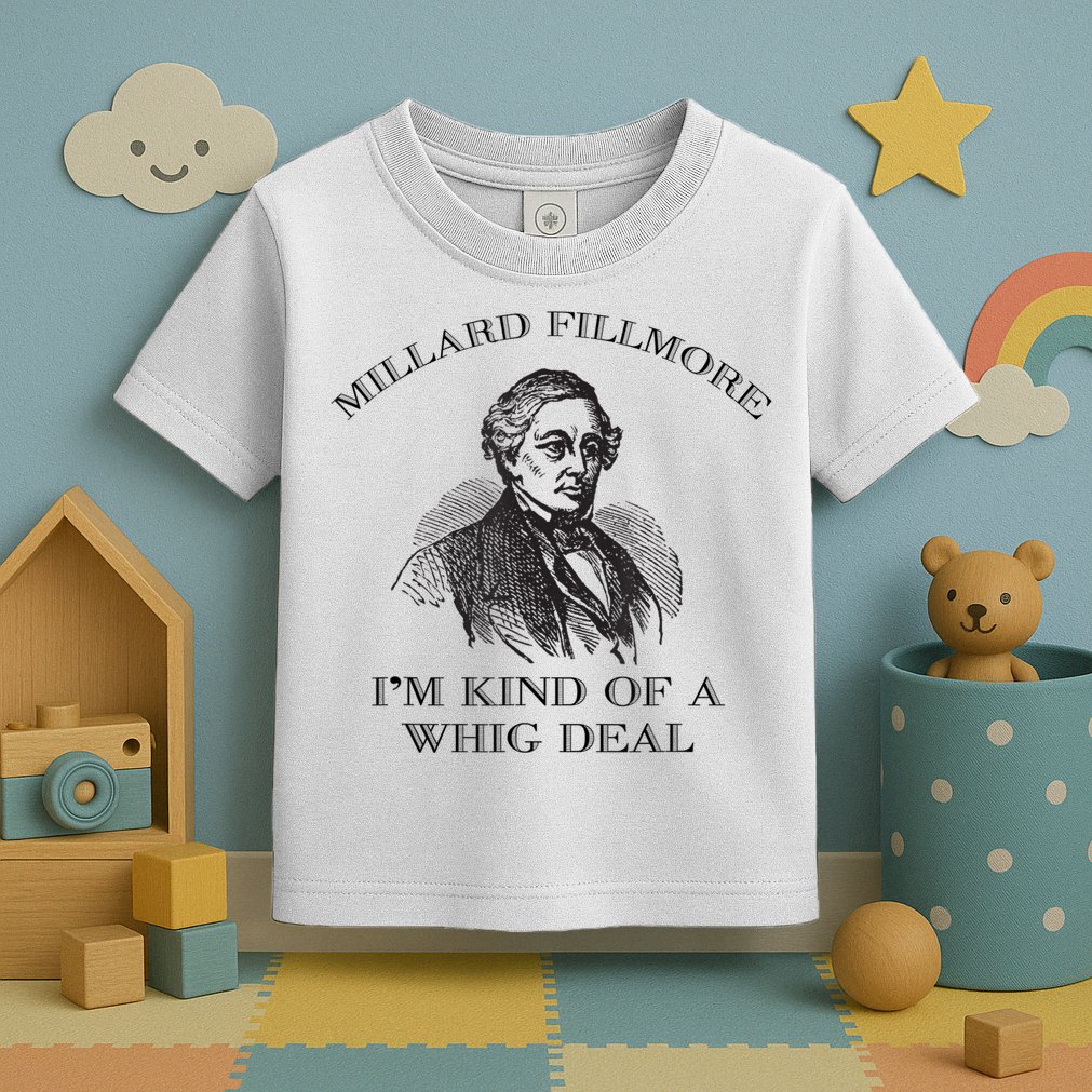 Millard Fillmore Funny Whig Party American History Toddler T-Shirt