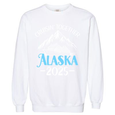 Matching Family Friends And Group Alaska Cruise 2025 Funny Gift Garment-Dyed Sweatshirt