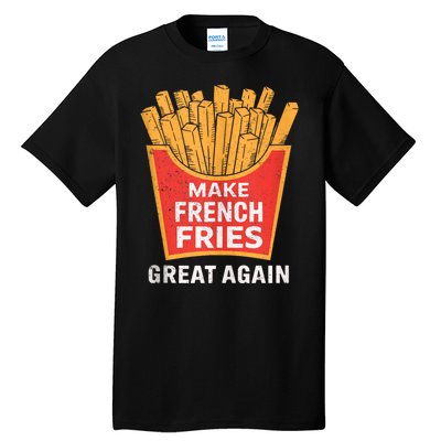 Make French Fries Great Again Donald Trump 2024 Mcdon 2024 T-shirts Tall T-Shirt