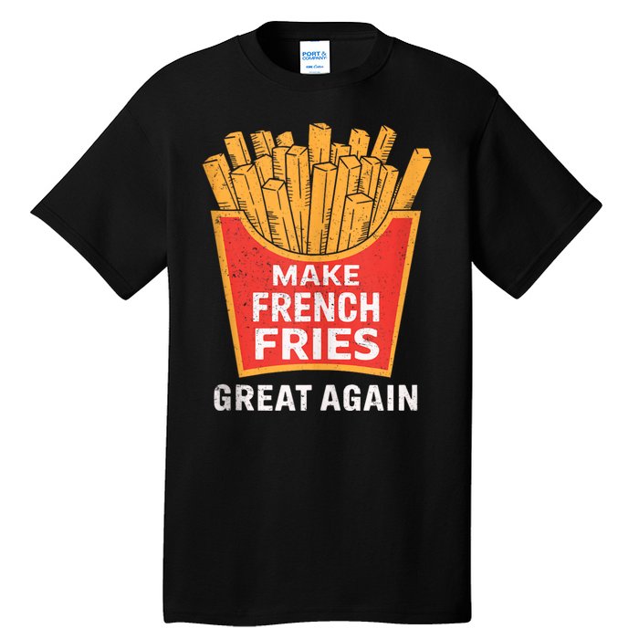 Make French Fries Great Again Donald Trump 2024 Mcdon 2024 T-shirts Tall T-Shirt