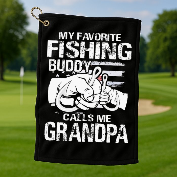 My Favorite Fishing Buddy Calls Me Grandpa Golf Towel