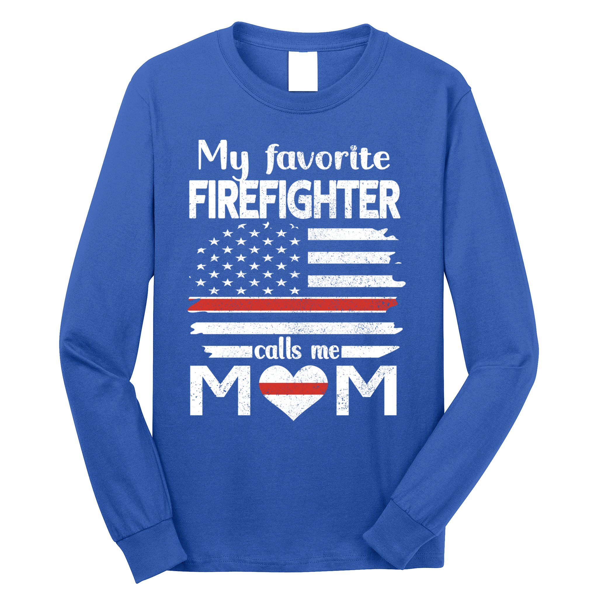 My Favorite Firefighter Calls Me Mom Thin Red Line Fire Mom Cool Gift Long Sleeve Shirt