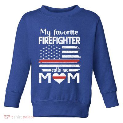 My Favorite Firefighter Calls Me Mom Thin Red Line Fire Mom Cool Gift Toddler Sweatshirt