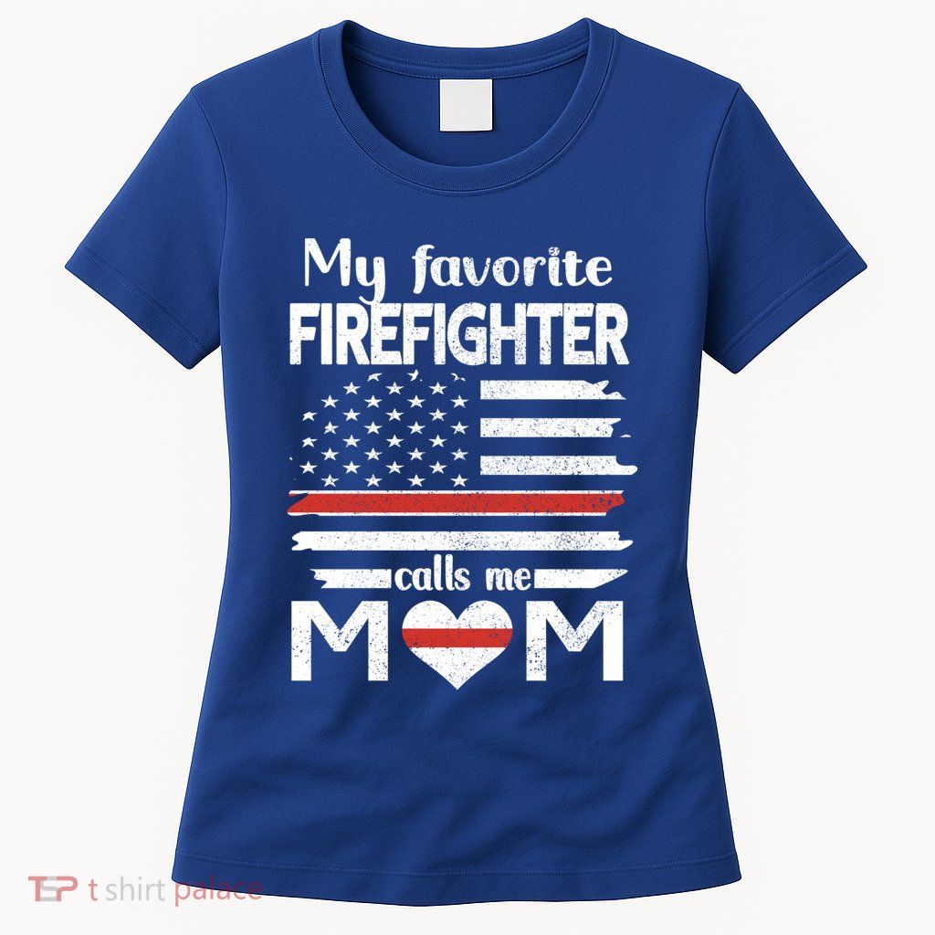 My Favorite Firefighter Calls Me Mom Thin Red Line Fire Mom Cool Gift Womens T-Shirt