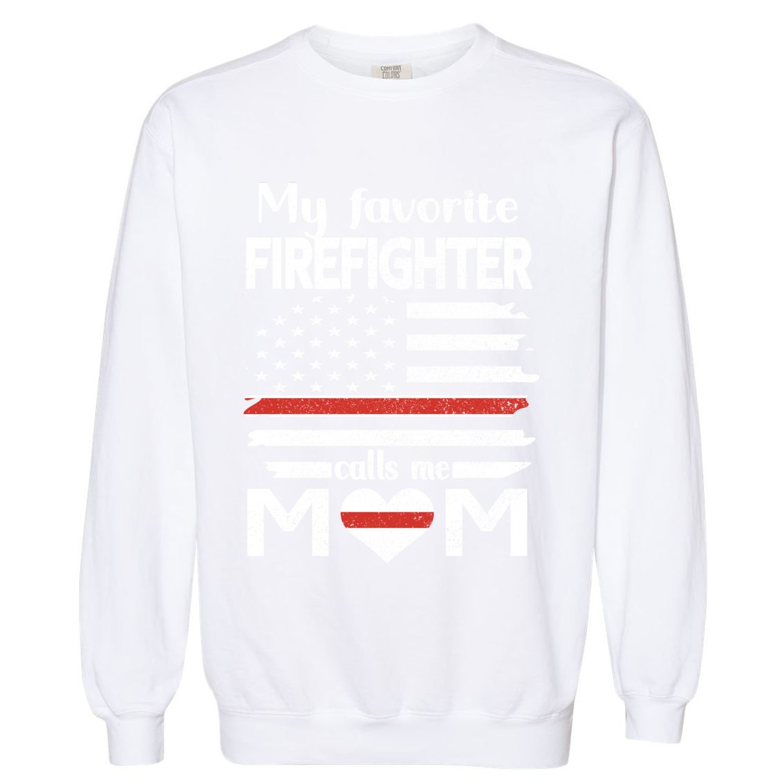 My Favorite Firefighter Calls Me Mom Thin Red Line Fire Mom Cool Gift Garment-Dyed Sweatshirt