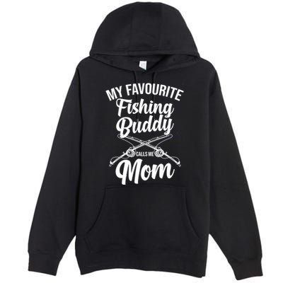 My Favourite Fishing Buddy Calls Me Mom Fishing Gift Premium Pullover Hoodie