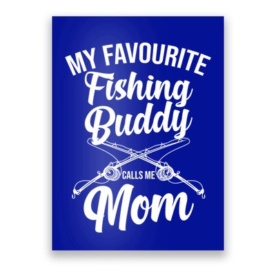 My Favourite Fishing Buddy Calls Me Mom Fishing Gift Poster