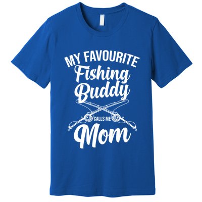 My Favourite Fishing Buddy Calls Me Mom Fishing Gift Premium T-Shirt