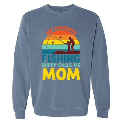 My Favorite Fishing Buddy Calls Me Mom Mothers Day Gift Garment-Dyed Sweatshirt