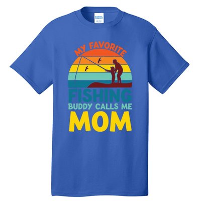 My Favorite Fishing Buddy Calls Me Mom Mothers Day Gift Tall T-Shirt