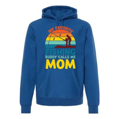 My Favorite Fishing Buddy Calls Me Mom Mothers Day Gift Premium Hoodie