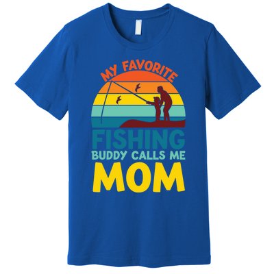 My Favorite Fishing Buddy Calls Me Mom Mothers Day Gift Premium T-Shirt