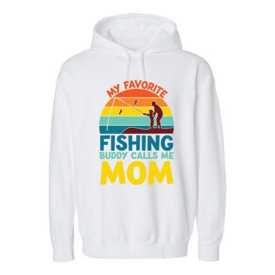 My Favorite Fishing Buddy Calls Me Mom Mothers Day Gift Garment-Dyed Fleece Hoodie