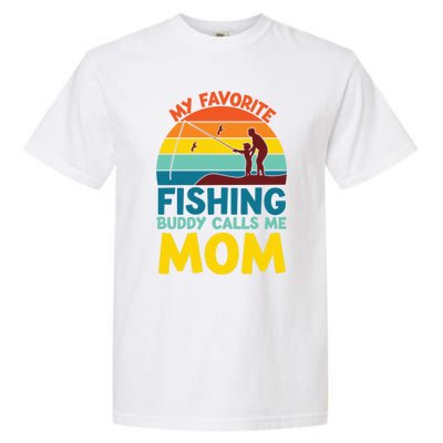 My Favorite Fishing Buddy Calls Me Mom Mothers Day Gift Garment-Dyed Heavyweight T-Shirt