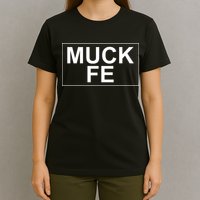 Muck Fe Funny T-Shirt