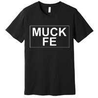 Muck Fe Funny Premium T-Shirt