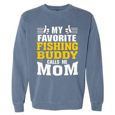 My Favorite Fishing Buddy Calls Me Mom Gift Garment-Dyed Sweatshirt