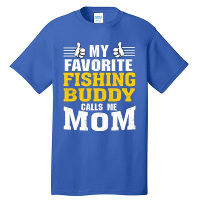 My Favorite Fishing Buddy Calls Me Mom Gift Tall T-Shirt