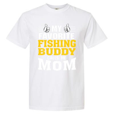 My Favorite Fishing Buddy Calls Me Mom Gift Garment-Dyed Heavyweight T-Shirt