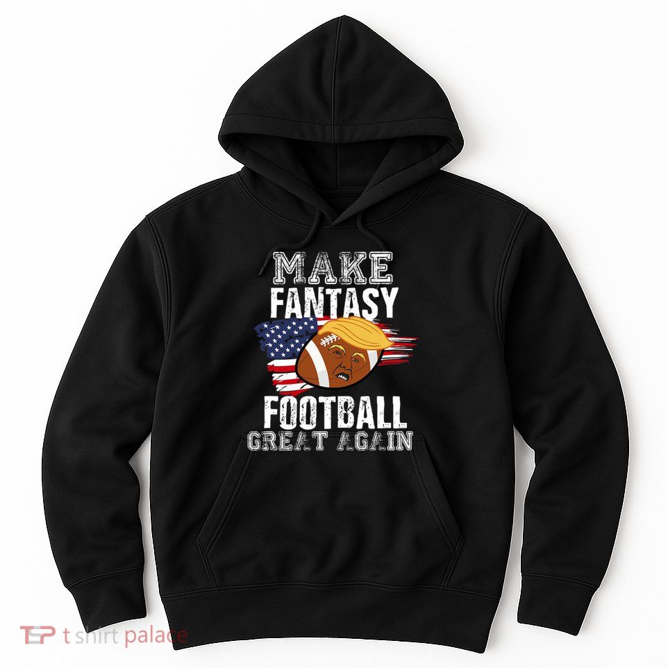 Make Fantasy Football Great Again Funny Donald Trump Hoodie