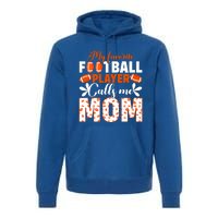 My Favorite Football Player Calls Me Mom American Football Gift Premium Hoodie