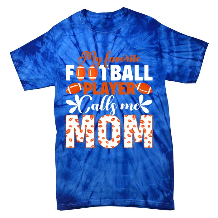 My Favorite Football Player Calls Me Mom American Football Gift Tie-Dye T-Shirt