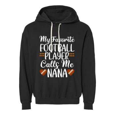 My Favorite Football Player Calls Me Nana Grandmother Gift Garment-Dyed Fleece Hoodie