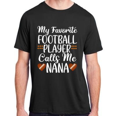 My Favorite Football Player Calls Me Nana Grandmother Gift Adult ChromaSoft Performance T-Shirt