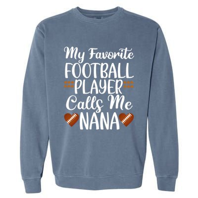 My Favorite Football Player Calls Me Nana Grandmother Gift Garment-Dyed Sweatshirt