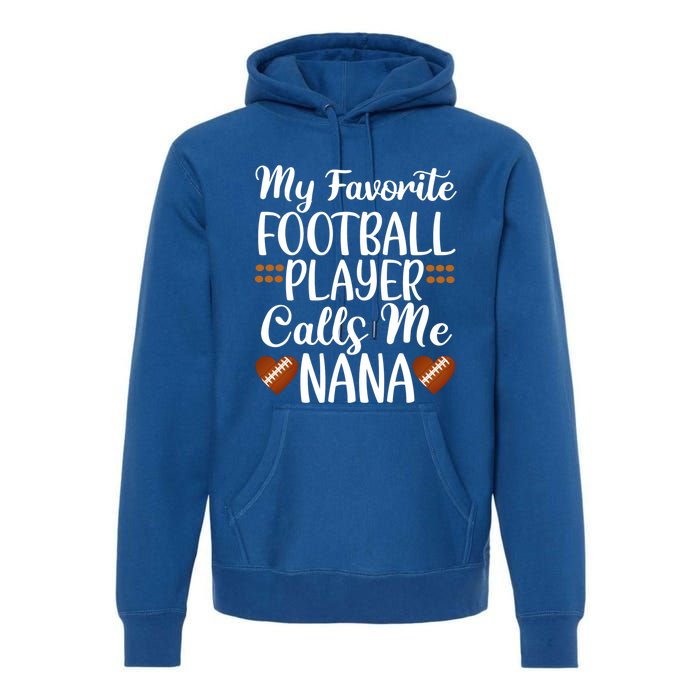 My Favorite Football Player Calls Me Nana Grandmother Gift Premium Hoodie