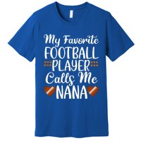 My Favorite Football Player Calls Me Nana Grandmother Gift Premium T-Shirt