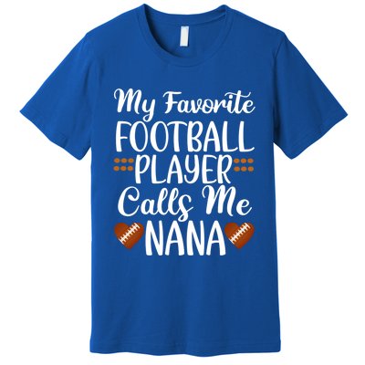 My Favorite Football Player Calls Me Nana Grandmother Gift Premium T-Shirt