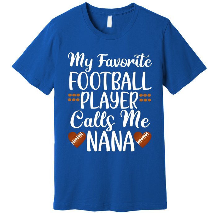 My Favorite Football Player Calls Me Nana Grandmother Gift Premium T-Shirt