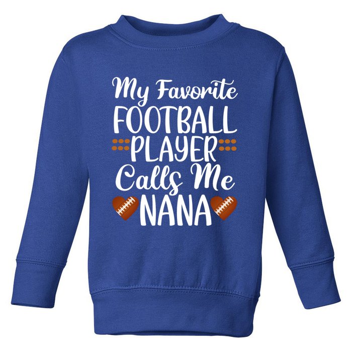 My Favorite Football Player Calls Me Nana Grandmother Gift Toddler Sweatshirt