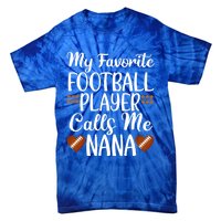 My Favorite Football Player Calls Me Nana Grandmother Gift Tie-Dye T-Shirt