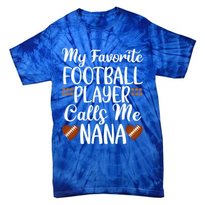 My Favorite Football Player Calls Me Nana Grandmother Gift Tie-Dye T-Shirt