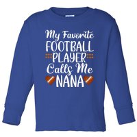 My Favorite Football Player Calls Me Nana Grandmother Gift Toddler Long Sleeve Shirt