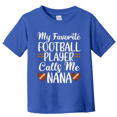 My Favorite Football Player Calls Me Nana Grandmother Gift Toddler T-Shirt