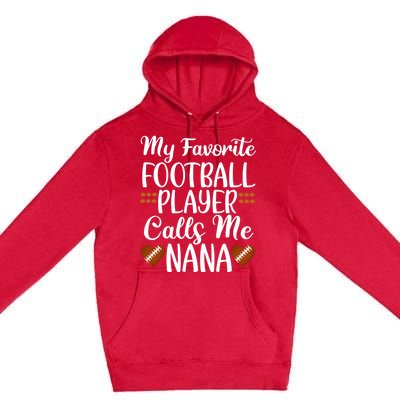 My Favorite Football Player Calls Me Nana Grandmother Gift Premium Pullover Hoodie