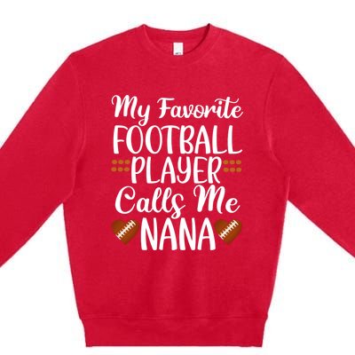 My Favorite Football Player Calls Me Nana Grandmother Gift Premium Crewneck Sweatshirt