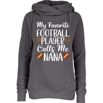 My Favorite Football Player Calls Me Nana Grandmother Gift Womens Funnel Neck Pullover Hood