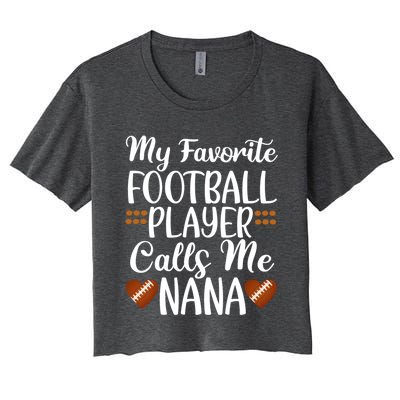 My Favorite Football Player Calls Me Nana Grandmother Gift Women's Crop Top Tee