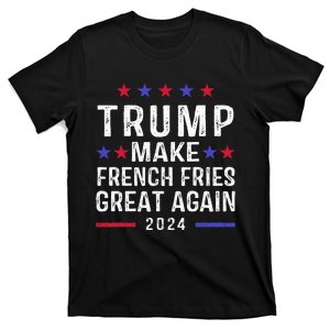 Make French Fries Great Again Trump 2024 French Fry T-Shirt