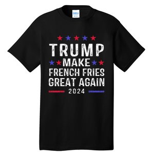 Make French Fries Great Again Trump 2024 French Fry Tall T-Shirt