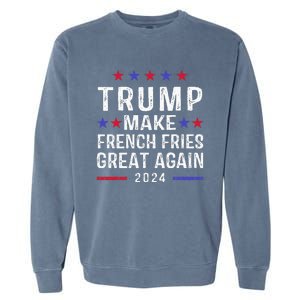 Make French Fries Great Again Trump 2024 French Fry Garment-Dyed Sweatshirt