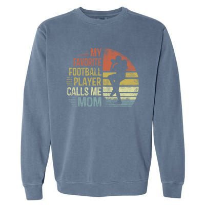 My Favorite Football Player Calls Me Mom Cool Gift Mama Funny Gift Garment-Dyed Sweatshirt