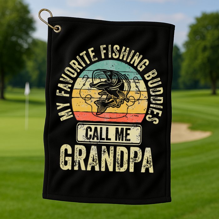 My Favorite Fishing Buddies Call Me Grandpa Fisherman Golf Towel
