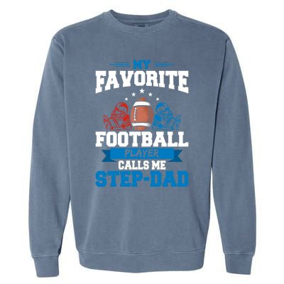 My Favorite Football Player Calls Me Stepcool Giftdad Stepdad Gift Garment-Dyed Sweatshirt