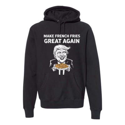 Make French Fries Great Again Premium Hoodie