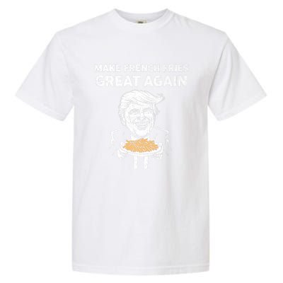 Make French Fries Great Again Garment-Dyed Heavyweight T-Shirt